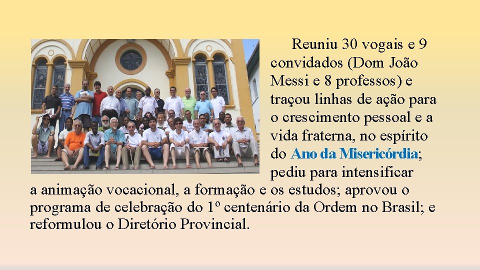 Reuniu 30 vogais e 9 convidados (Dom João Messi e 8 professos) e traçou