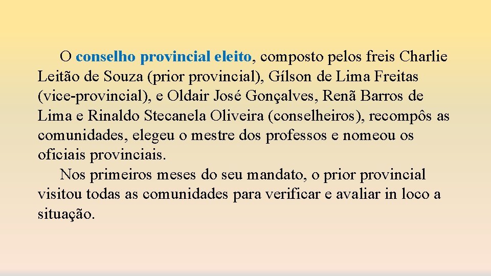 O conselho provincial eleito, composto pelos freis Charlie Leitão de Souza (prior provincial), Gílson