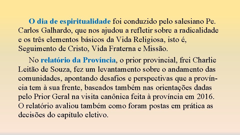 O dia de espiritualidade foi conduzido pelo salesiano Pe. Carlos Galhardo, que nos ajudou