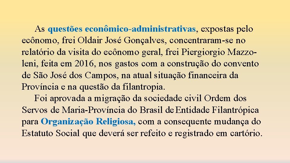 As questões econômico-administrativas, expostas pelo ecônomo, frei Oldair José Gonçalves, concentraram-se no relatório da