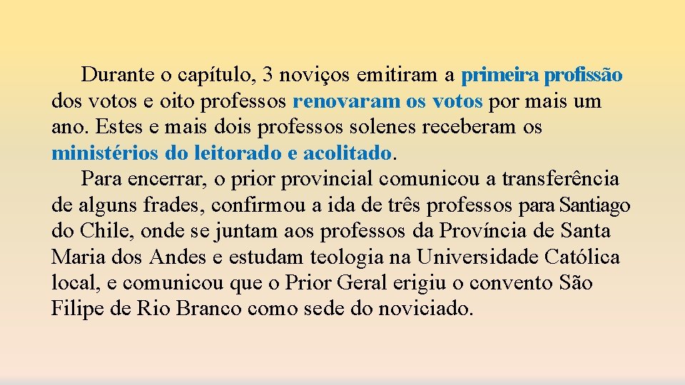 Durante o capítulo, 3 noviços emitiram a primeira profissão dos votos e oito professos