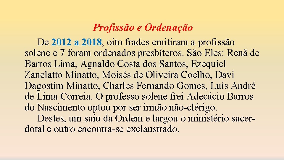 Profissão e Ordenação De 2012 a 2018, oito frades emitiram a profissão solene e