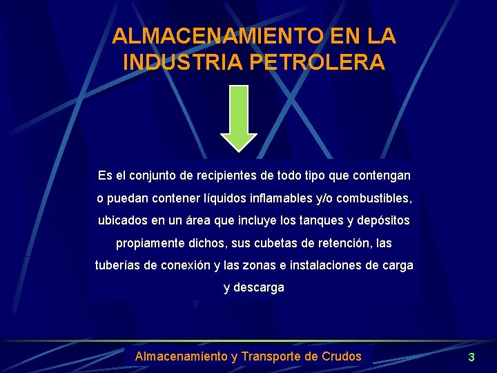 ALMACENAMIENTO EN LA INDUSTRIA PETROLERA Es el conjunto de recipientes de todo tipo que