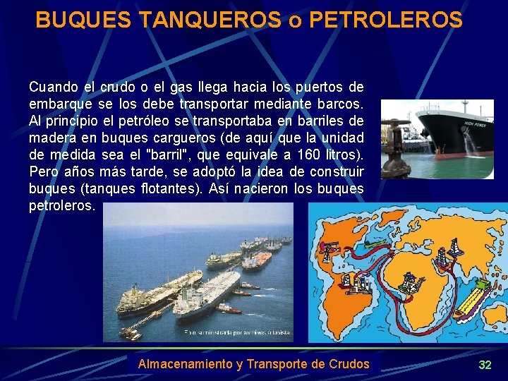 BUQUES TANQUEROS o PETROLEROS Cuando el crudo o el gas llega hacia los puertos