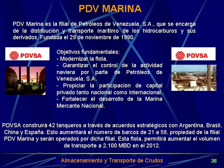 PDV MARINA PDV Marina es la filial de Petróleos de Venezuela, S. A. ,