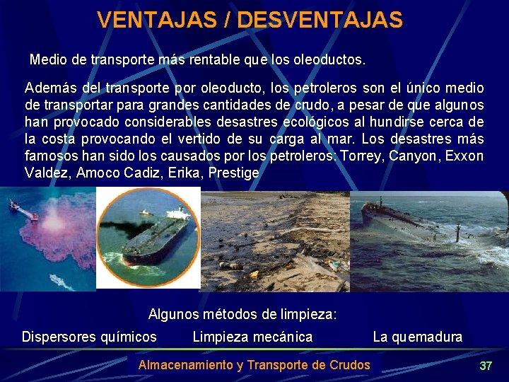 VENTAJAS / DESVENTAJAS Medio de transporte más rentable que los oleoductos. Además del transporte