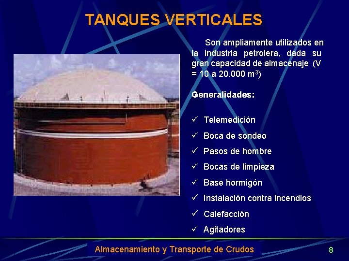 TANQUES VERTICALES Son ampliamente utilizados en la industria petrolera, dada su gran capacidad de