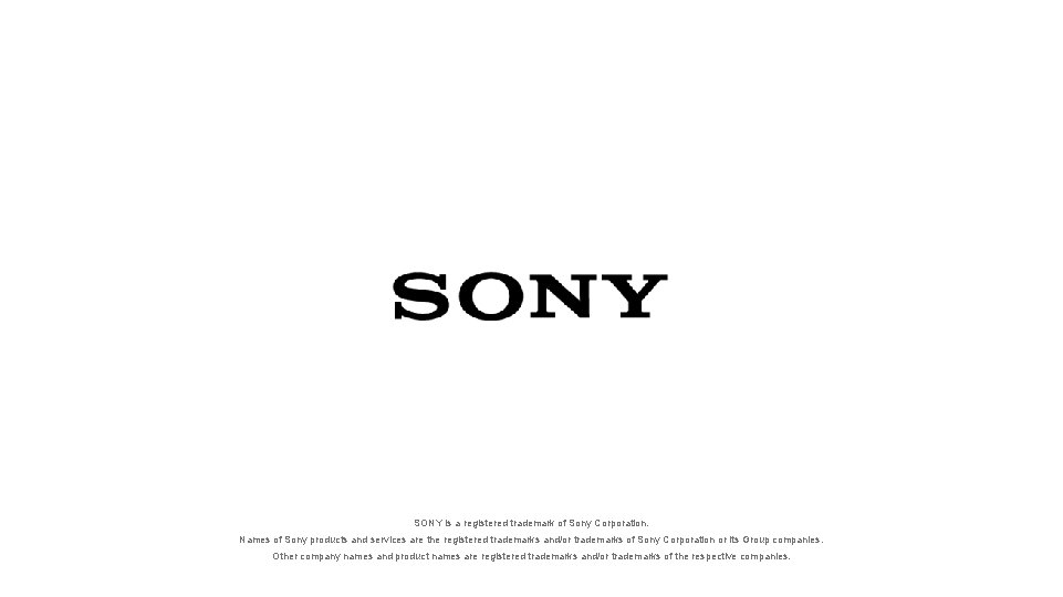 SONY is a registered trademark of Sony Corporation. Names of Sony products and services