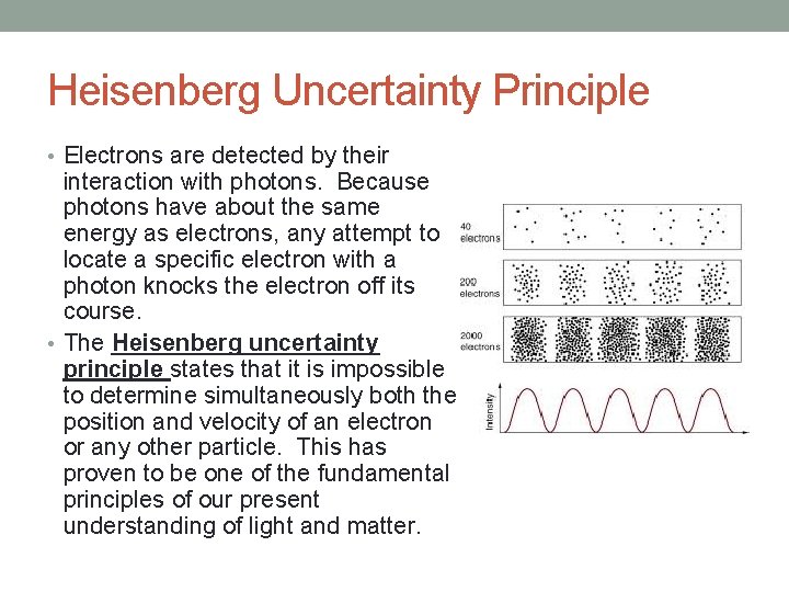 Heisenberg Uncertainty Principle • Electrons are detected by their interaction with photons. Because photons