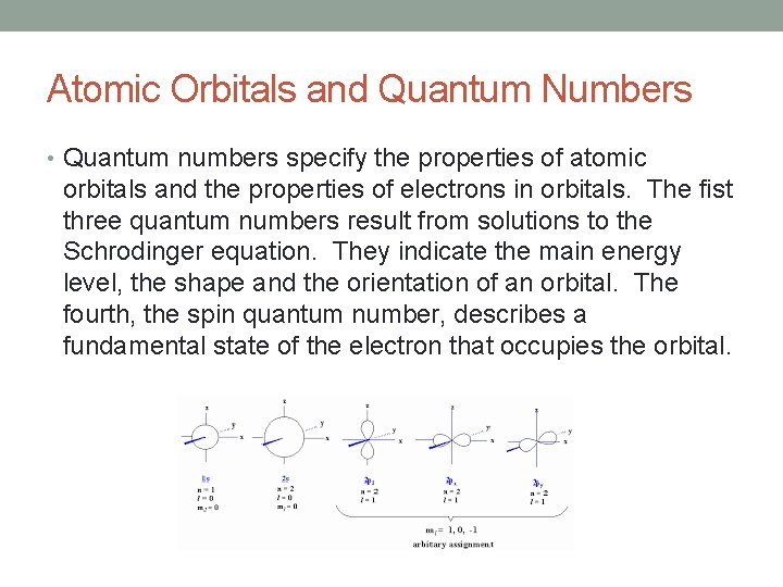 Atomic Orbitals and Quantum Numbers • Quantum numbers specify the properties of atomic orbitals