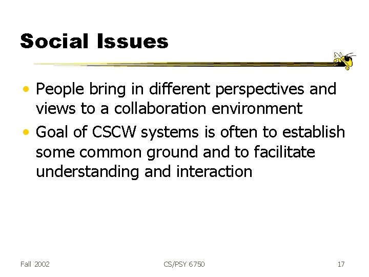 Social Issues • People bring in different perspectives and views to a collaboration environment