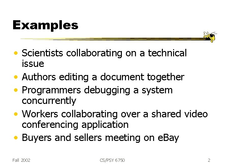 Examples • Scientists collaborating on a technical issue • Authors editing a document together
