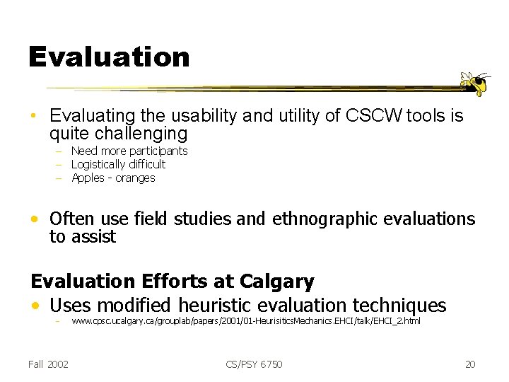 Evaluation • Evaluating the usability and utility of CSCW tools is quite challenging -