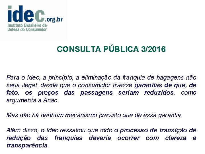 CONSULTA PÚBLICA 3/2016 Para o Idec, a princípio, a eliminação da franquia de bagagens