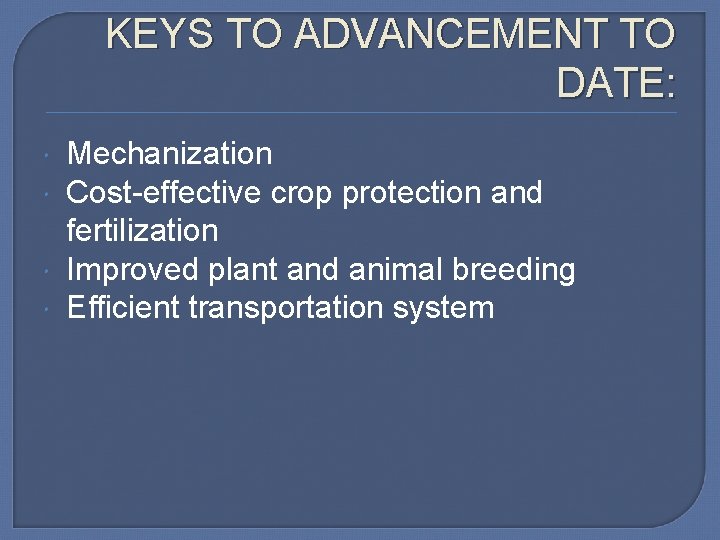 KEYS TO ADVANCEMENT TO DATE: Mechanization Cost-effective crop protection and fertilization Improved plant and