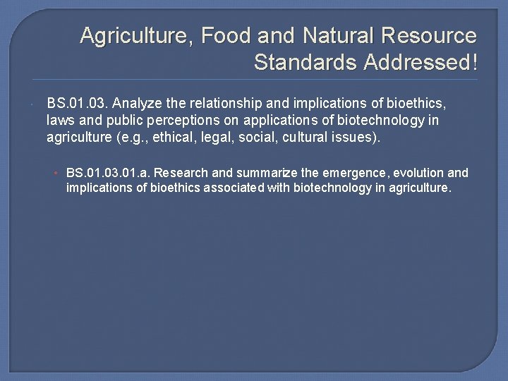 Agriculture, Food and Natural Resource Standards Addressed! BS. 01. 03. Analyze the relationship and
