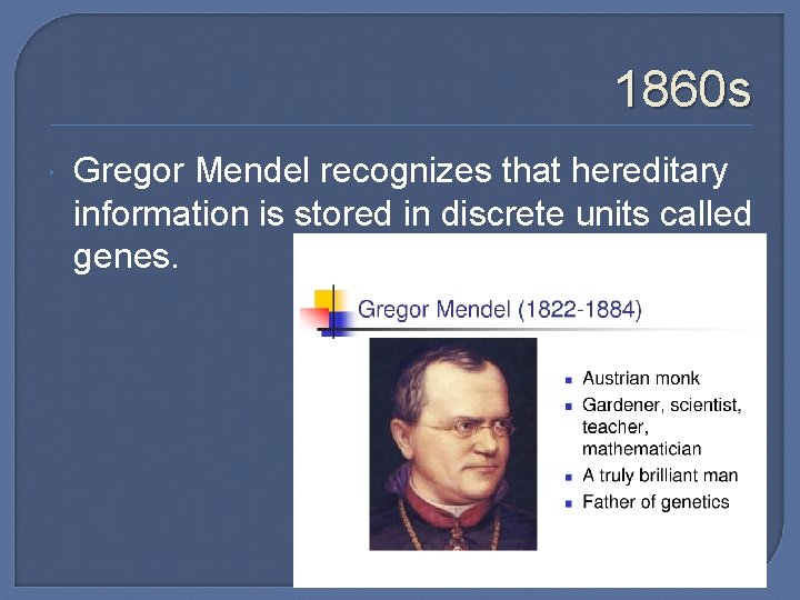 1860 s Gregor Mendel recognizes that hereditary information is stored in discrete units called