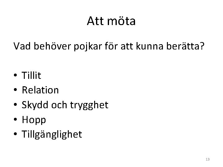 Att möta Vad behöver pojkar för att kunna berätta? • • • Tillit Relation