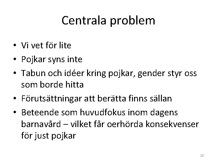 Centrala problem • Vi vet för lite • Pojkar syns inte • Tabun och