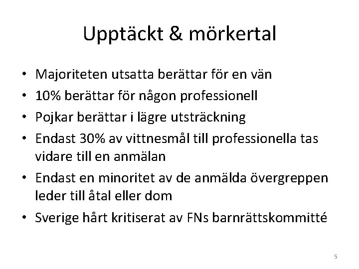 Upptäckt & mörkertal Majoriteten utsatta berättar för en vän 10% berättar för någon professionell