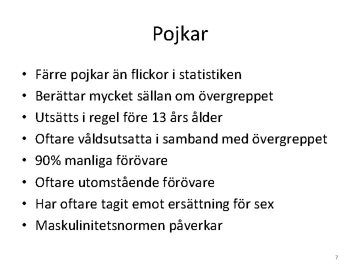 Pojkar • • Färre pojkar än flickor i statistiken Berättar mycket sällan om övergreppet