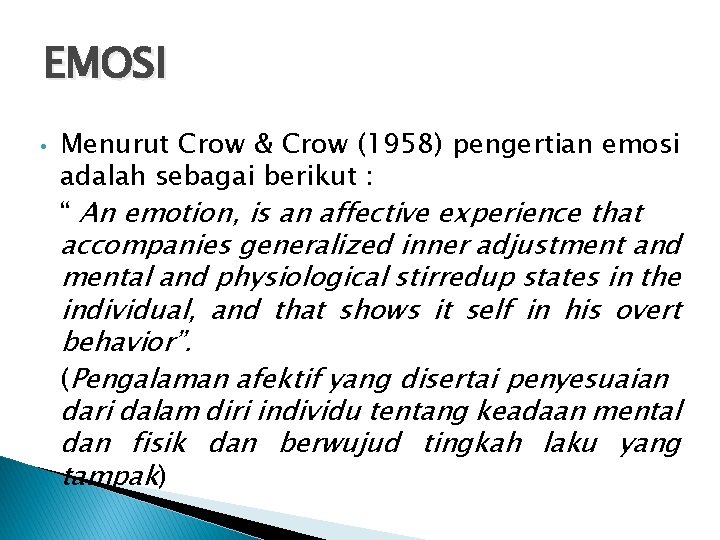 EMOSI • Menurut Crow & Crow (1958) pengertian emosi adalah sebagai berikut : “