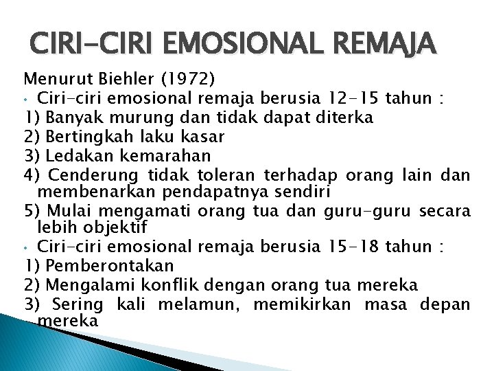 CIRI-CIRI EMOSIONAL REMAJA Menurut Biehler (1972) • Ciri-ciri emosional remaja berusia 12 -15 tahun