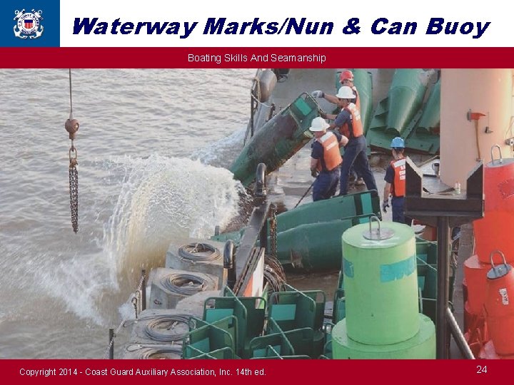 Waterway Marks/Nun & Can Buoy Boating Skills And Seamanship Copyright 2014 - Coast Guard