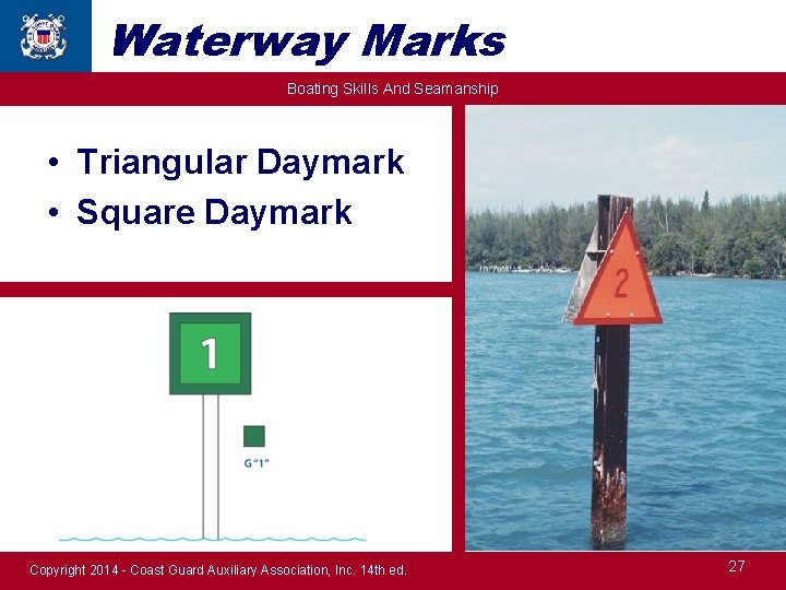 Waterway Marks Boating Skills And Seamanship • Triangular Daymark • Square Daymark Copyright 2014