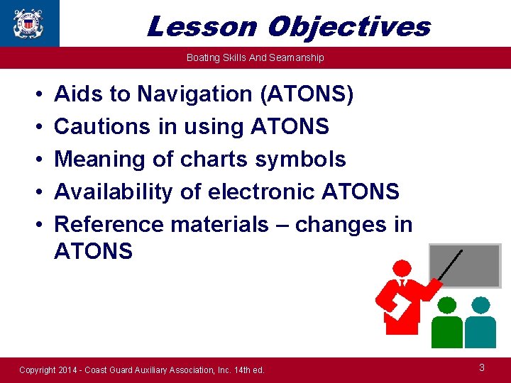 Lesson Objectives Boating Skills And Seamanship • • • Aids to Navigation (ATONS) Cautions