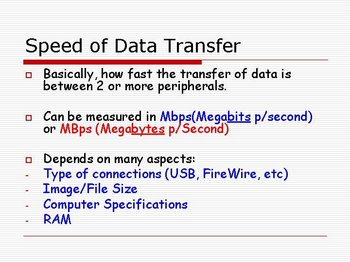 Speed of Data Transfer o Basically, how fast the transfer of data is between