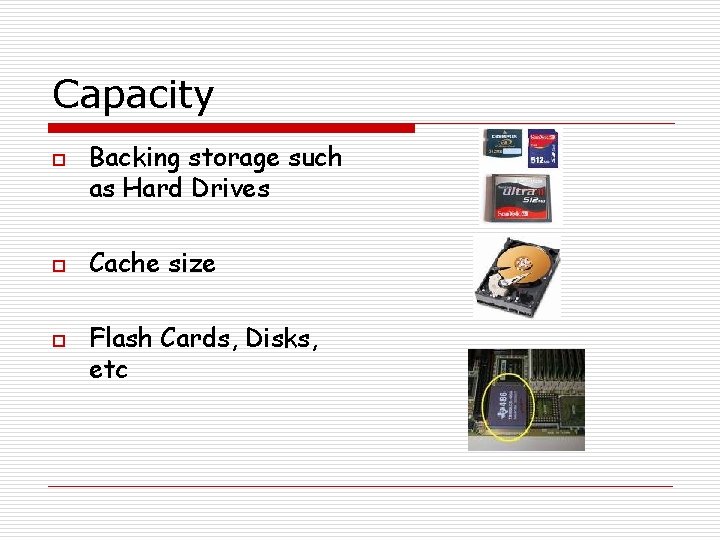 Capacity o o o Backing storage such as Hard Drives Cache size Flash Cards,