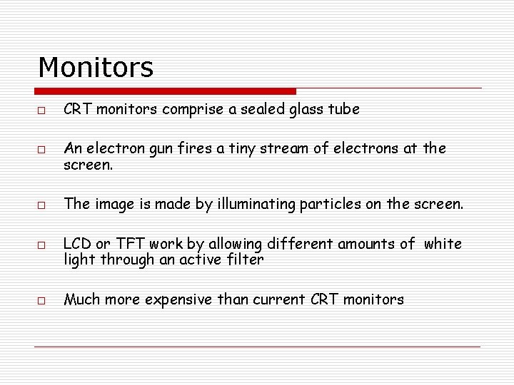 Monitors o o o CRT monitors comprise a sealed glass tube An electron gun