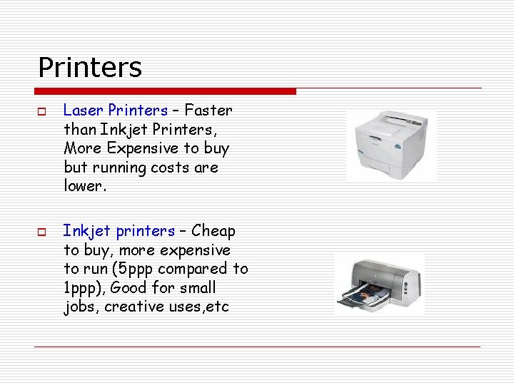 Printers o o Laser Printers – Faster than Inkjet Printers, More Expensive to buy