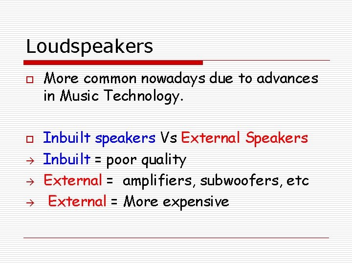 Loudspeakers o o à à à More common nowadays due to advances in Music