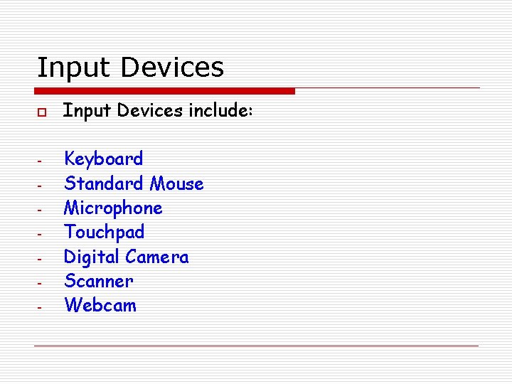 Input Devices o - Input Devices include: Keyboard Standard Mouse Microphone Touchpad Digital Camera