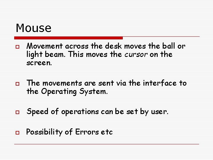 Mouse o o Movement across the desk moves the ball or light beam. This