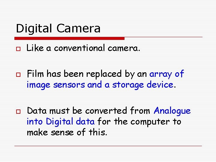 Digital Camera o o o Like a conventional camera. Film has been replaced by