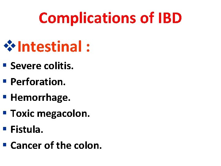 Complications of IBD v. Intestinal : § Severe colitis. § Perforation. § Hemorrhage. §