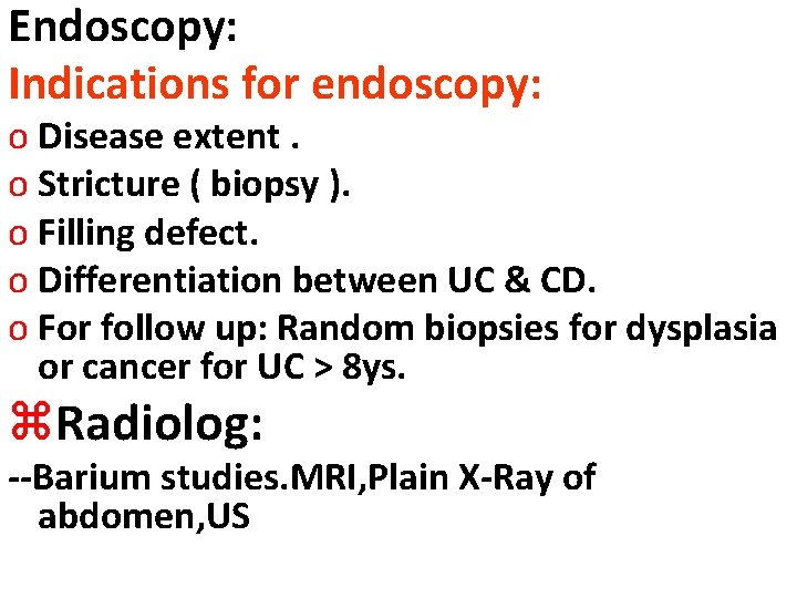 Endoscopy: Indications for endoscopy: o Disease extent. o Stricture ( biopsy ). o Filling