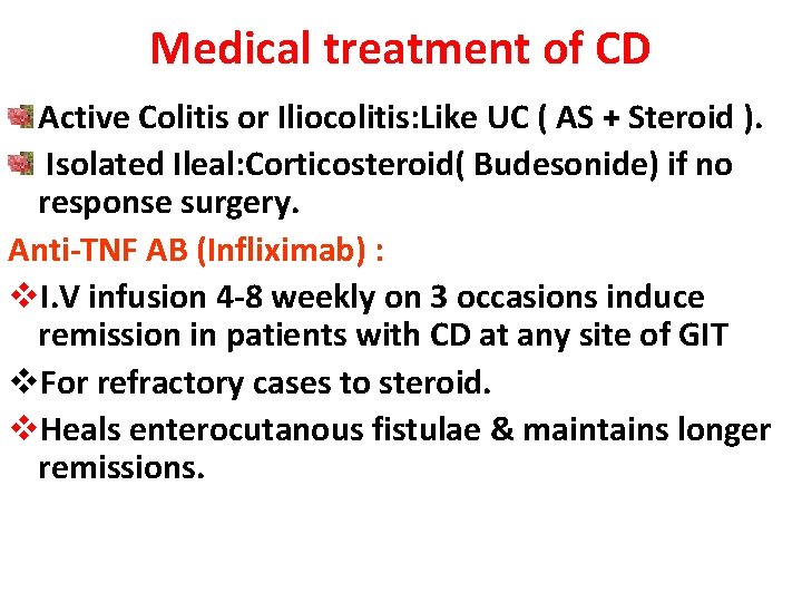 Medical treatment of CD Active Colitis or Iliocolitis: Like UC ( AS + Steroid