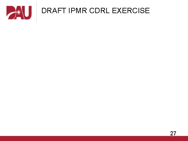 DRAFT IPMR CDRL EXERCISE 27 