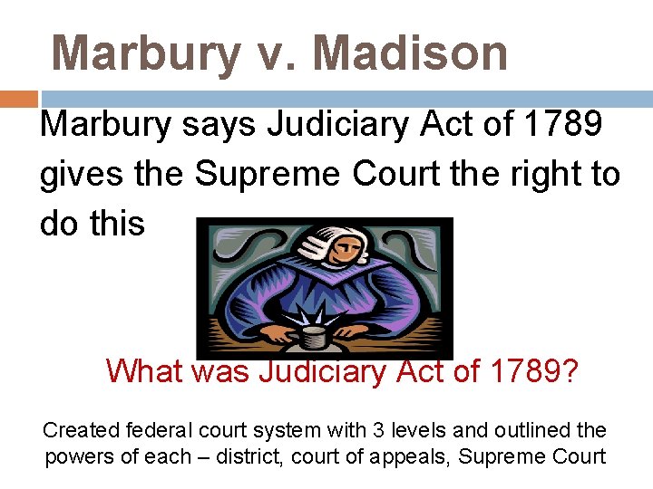 Marbury v. Madison Marbury says Judiciary Act of 1789 gives the Supreme Court the