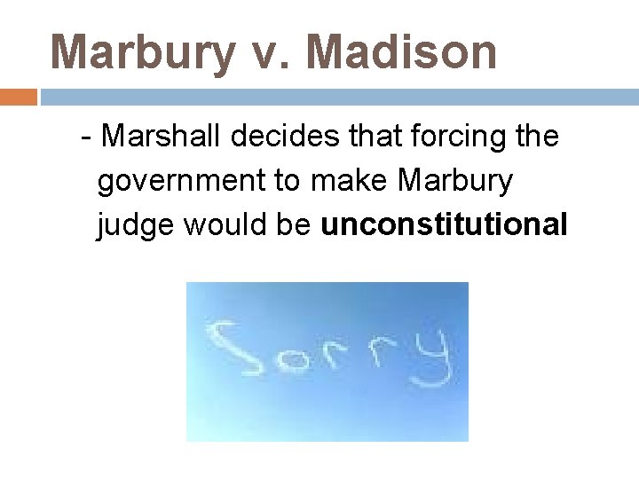 Marbury v. Madison - Marshall decides that forcing the government to make Marbury judge