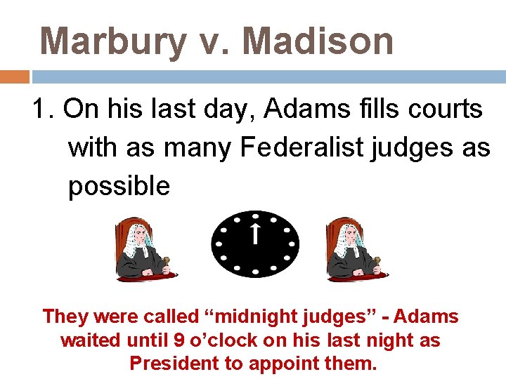 Marbury v. Madison 1. On his last day, Adams fills courts with as many