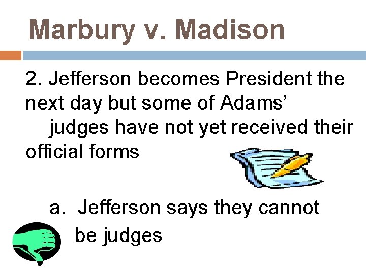 Marbury v. Madison 2. Jefferson becomes President the next day but some of Adams’
