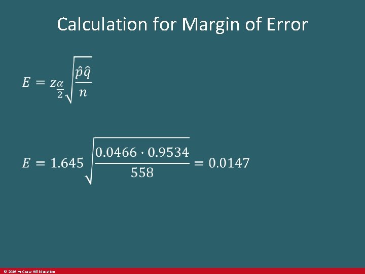 Calculation for Margin of Error © 2019 Mc. Graw-Hill Education 