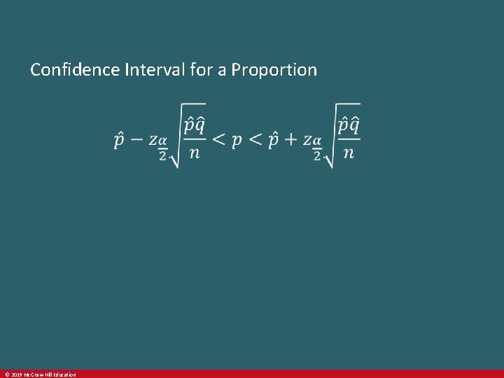 Confidence Interval for a Proportion © 2019 Mc. Graw-Hill Education 