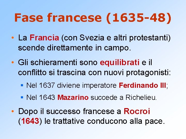 Fase francese (1635 -48) • La Francia (con Svezia e altri protestanti) scende direttamente