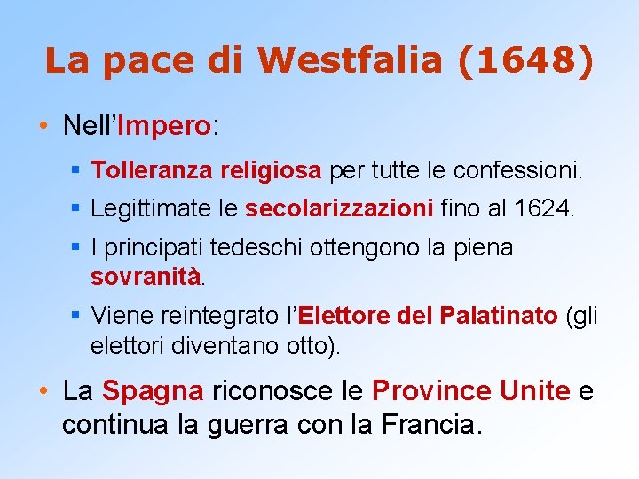 La pace di Westfalia (1648) • Nell’Impero: § Tolleranza religiosa per tutte le confessioni.